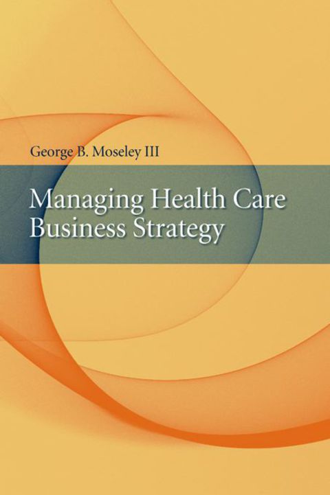 Managing Health Care Business Strategy